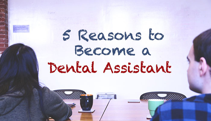 5 Reasons to Become a Dental Assistant